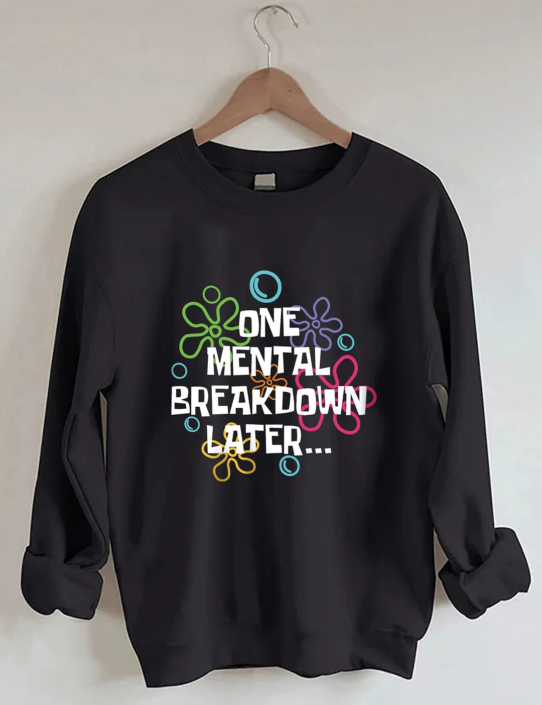 One Mental Breakdown Later Sweatshirt